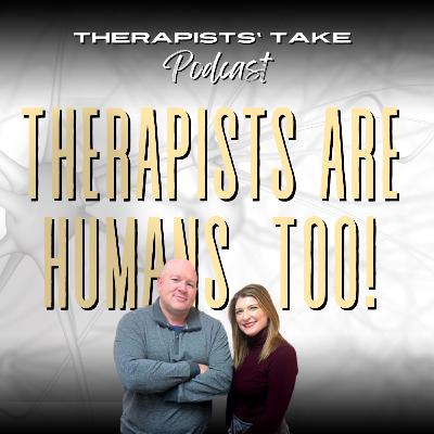Episode 71: On Therapists Being Humans, Too! Episode 71: On Therapists Being Humans, Too!