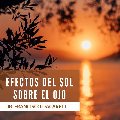 Ep 10 - Efectos del Sol sobre el Ojo