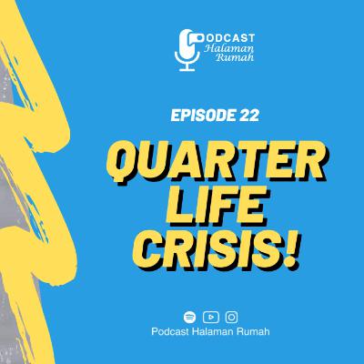 Eps. 22 : Quarter Life Crisis