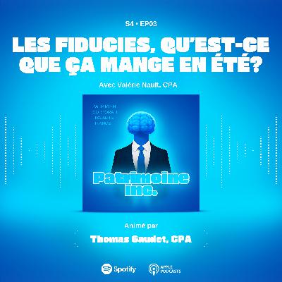 S4 - EP03 Les fiducies, qu'est-ce que ça mange en été?