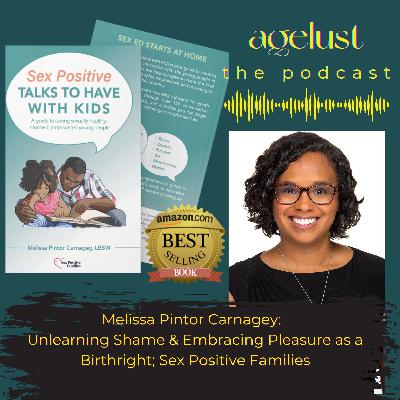 Melissa Pintor Carnagey: Unlearning Shame & Embracing Pleasure as a Birthright; Sex Positive Families