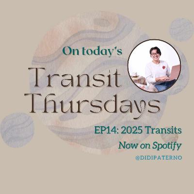 Transit Thursdays with Didi Paterno Season 3.14: 2025 Transits