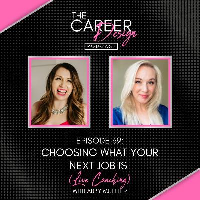 Ep. 39: Choosing What Your Next Job Is (Live Coaching)