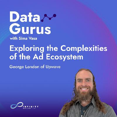 Exploring the Complexities of the Ad Ecosystem with George London of Upwave