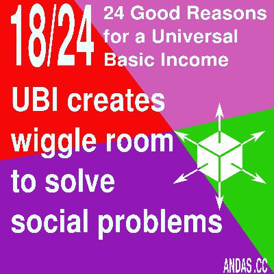 18 UBI creates wiggle room to solve social problems 18 UBI creates wiggle room to solve social problems
