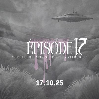 EPISODE 17 : Les Veillées de l'ombre "L'étrange rencontre de Valensole"