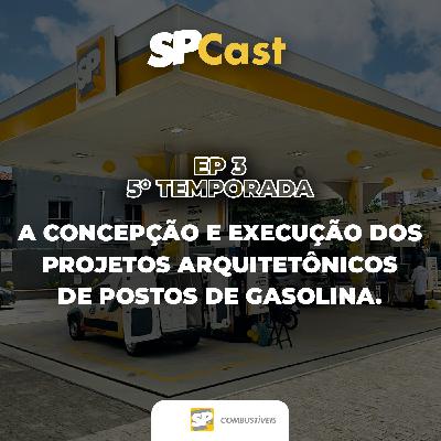 SP Cast - T5E3: A concepção e a execução do projeto arquitetônico de postos de combustíveis