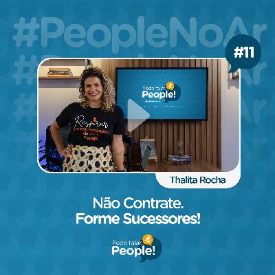 Não Contrate. Forme Sucessores! | Pode falar, People! #11