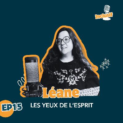 Inclusif - Ep.15 - Léane : les yeux de l'esprit