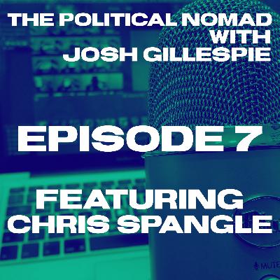 The Political Nomad with Josh Gillespie Episode 7 feat. Chris Spangle - Part 1 The Political Nomad with Josh Gillespie Episode 7 feat. Chris Spangle - Part 1