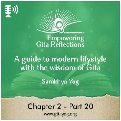 Chapter 2 - Part 19 - 20 | Empowering Gita Reflections-