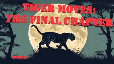 Ep. 23 – Tiger Moves: The Final McChapter