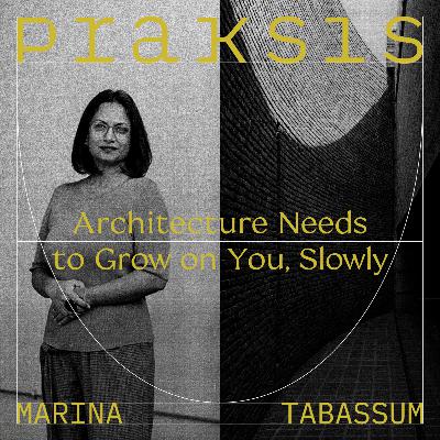 Marina Tabassum: Architecture Needs to Grow on You, Slowly
