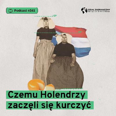 Czemu Holendrzy zaczęli się kurczyć (Dział Zagraniczny Podcast#241)