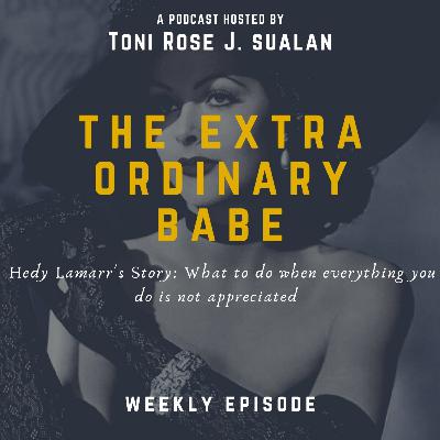 Hedy Lamarr's Story: What to do when everything you do is not appreciated Hedy Lamarr's Story: What to do when everything you do is not appreciated