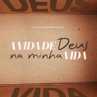 A vida de Deus na minha vida - Pr. Alessandro Brito