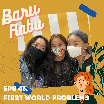 Eps 43. First World Problems Eps 43. First World Problems
