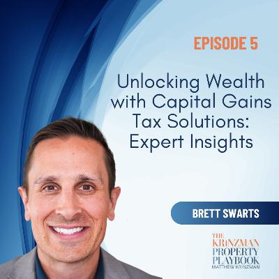 Unlocking Wealth with Capital Gains Tax Solutions: Expert Insights from Brett Swarts - EP 5