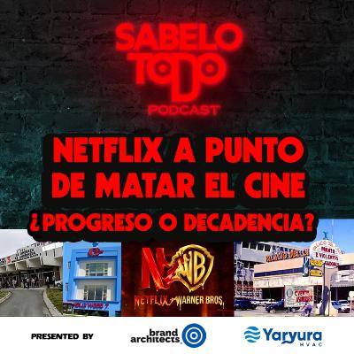 SABELOTODO #84: Netflix a punto de MATAR el cine ¿Progreso o decadencia?