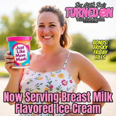 Breast Milk Ice Cream - BONUS - Frisky Friday Files