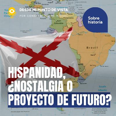 Hispanidad: ¿nostalgia o proyecto de futuro? 🌎 Junto a Patricio Lons