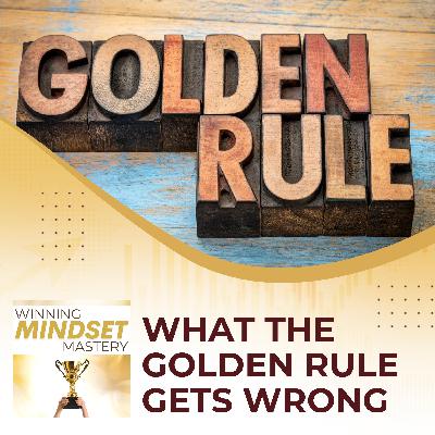 What The Golden Rule Gets Wrong