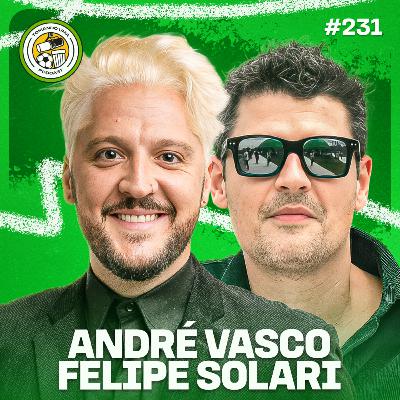 Tomando uma com... ANDRÉ VASCO E FELIPE SOLARI #EP231