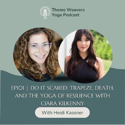 Ep101 | Do It Scared: Trapeze, Death, and the Yoga of Resilience