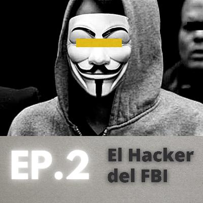 Ep. 2 - Hacker del FBI