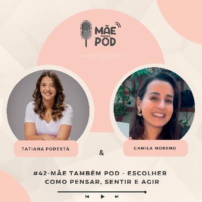 #42 - Mãe Também POD - Escolher como pensar, sentir e agir