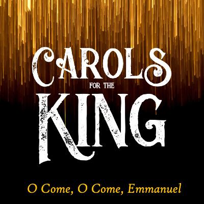Carols for the King | O Come O Come Emmanuel