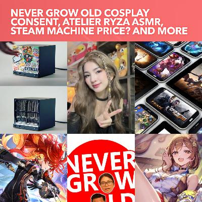 S3EP34: Guest: Erina Yamada, NEVER GROW OLD Cosplay Consent, Atelier Ryza ASMR, Steam Machine price? Mobile Game Revenue and more