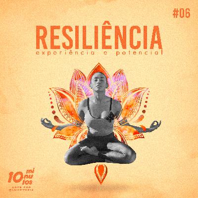 Episódio #06 - Resiliência: Experiências e Potencial.