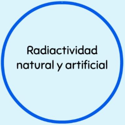 Radioactividad artificial y natural