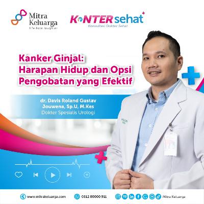 Konter Sehat: Pengobatan Kanker Ginjal yang Tepat - dr. Davis Roland Gustav Jouwena, Sp.U, M.Kes (Eps : 167)