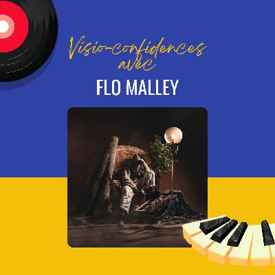 Visio-confidences avec Flo Malley