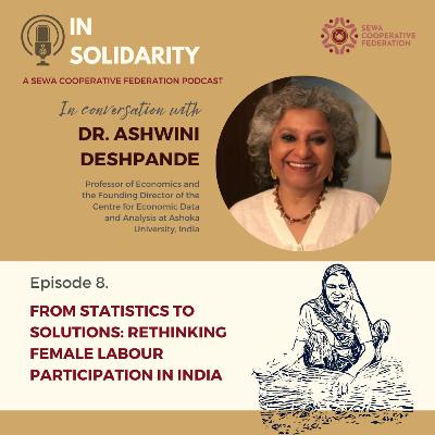 From Statistics to Solutions: Rethinking Female Labour Participation in India with Dr. Ashwini Deshpande