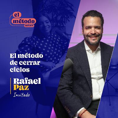 Episodio #4-T2: El Método de Cerrar Ciclos con Rafael Paz
