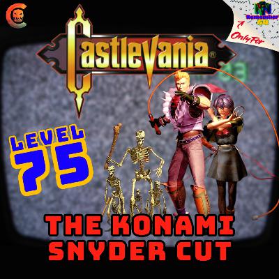 Level 75 - Castlevania - The Konami Snyder Cut Level 75 - Castlevania - The Konami Snyder Cut