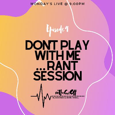 #TheCutOff Episode 4 Don't Play With ... A Rant Session