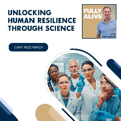 Unlocking Human Resilience Through Science With Cary Reichbach