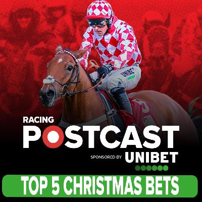 357: TOP 5 CHRISTMAS BETS | Kempton, Aintree, Leopardstown | Horse Racing Tips | Racing Postcast