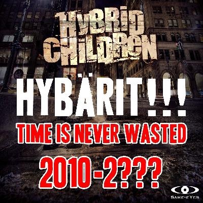 HYBÄRIT!!! 2010-2??? - Time Is Never Wasted 7/7 HYBÄRIT!!! 2010-2??? - Time Is Never Wasted 7/7