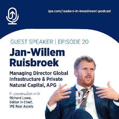 #20 Jan-Willem Ruisbroek, Managing Director Global Infrastructure & Private Natural Capital, APG