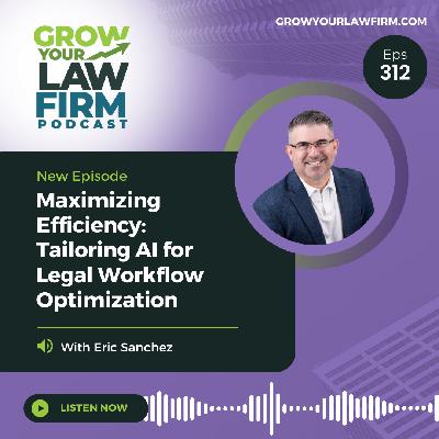 Maximizing Efficiency: Tailoring AI for Legal Workflow Optimization With Eric Sanchez