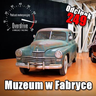 Podcast motoryzacyjny Overdrive | Odcinek 249 | Muzeum w Fabryce