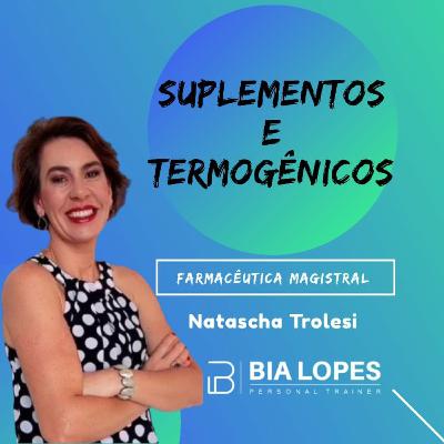 # 08 - Suplementos e Termogênicos com Natascha Trolesi - Parte 3