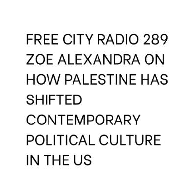289, Zoe Alexandra on how Palestine has shifted contemporary political culture in the US