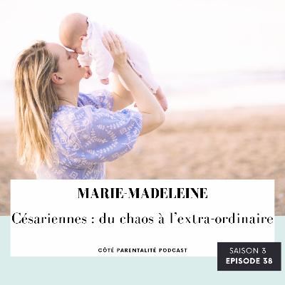 38. Marie-Madeleine - Césariennes : du chaos à l’extraordinaire