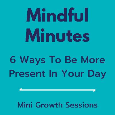 Mini Growth Sessions - Mindful Minutes Training 1b Mini Growth Sessions - Mindful Minutes Training 1b